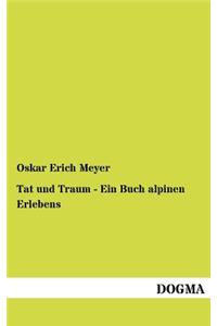 Tat und Traum - Ein Buch alpinen Erlebens