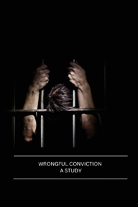 Wrongful Conviction a Study