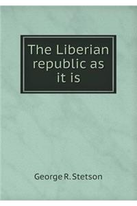 The Liberian Republic as It Is