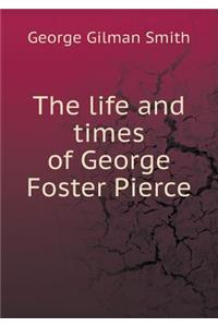 The life and times of George Foster Pierce
