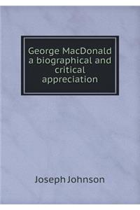 George MacDonald a biographical and critical appreciation