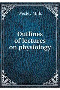 Outlines of Lectures on Physiology