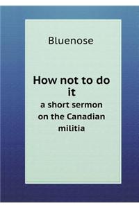 How not to do it a short sermon on the Canadian militia