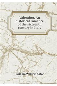Valentino. an Historical Romance of the Sixteenth Century in Italy