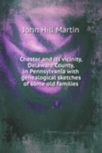 Chester and its vicinity, Delaware County, in Pennsylvania with genealogical sketches of some old families