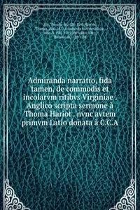 Admiranda narratio, fida tamen, de commodis et incolarvm ritibvs Virginiae Anglico scripta sermone a Thoma Hariot nvnc avtem primvm Latio donata a C.C.A