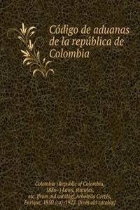 Codigo de aduanas de la republica de Colombia