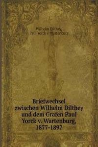 Briefwechsel  zwischen Wilhelm Dilthey  und dem Grafen Paul Yorck v. Wartenburg,  1877-1897