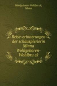 Reise-erinnerungen der schauspierlerin Minna Wohlgeboren-Wohlbruck