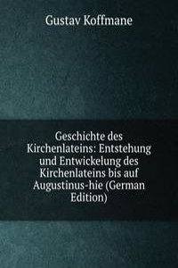 Geschichte des Kirchenlateins: Entstehung und Entwickelung des Kirchenlateins bis auf Augustinus-hie (German Edition)