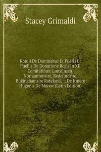 Rotuli De Dominabus Et Pueris Et Puellis De Donatione Regis in XII Comitatibus: Lincolnscir, Norhamtonsire, Bedefordsire, Bukinghamsire Roteland, . : De Itinere Hugonis De Morew (Latin Edition)