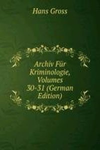 Archiv Fur Kriminologie, Volumes 30-31 (German Edition)