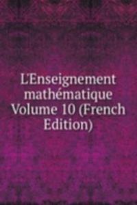 L'Enseignement mathematique Volume 10 (French Edition)