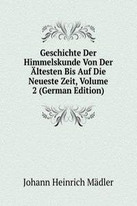 Geschichte Der Himmelskunde Von Der Altesten Bis Auf Die Neueste Zeit, Volume 2 (German Edition)