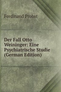 Der Fall Otto Weininger: Eine Psychiatrische Studie (German Edition)