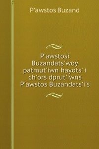 P'awstosi Buzandats'woy patmut'iwn hayots' i ch'ors dprut'iwns P'awstos Buzandats'i's