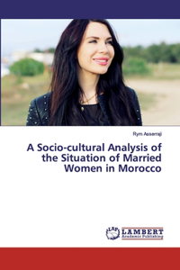 Socio-cultural Analysis of the Situation of Married Women in Morocco