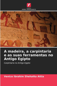 A madeira, a carpintaria e as suas ferramentas no Antigo Egipto