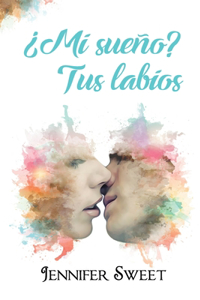 ¿Mi sueño? Tus labios