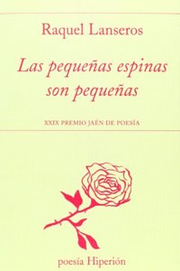 Las pequenas espinas son pequenas: XXIUX Premio Jaen de Poesia
