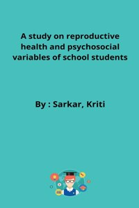 study on reproductive health and psychosocial variables of school students