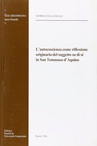 L'Autocoscienza Come Riflessione Originaria del Soggetto Su Di Se' in San Tommaso d'Aquino