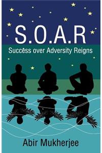 S.O.A.R - Success over Adversity Reigns!