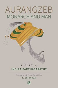 Aurangzeb â€“ Monarch and Man (Ratna Translation Series)