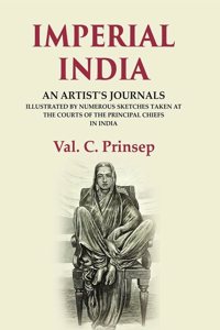 Imperial India: An Artist's Journals Illustrated by Numerous Sketches Taken at the Courts of the Principal Chiefs in India [Hardcover]