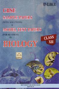 U-Like CBSE Sample Papers (With solution) & Model Test Papers Biology for Class 12 for 2019 Examination