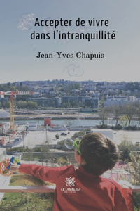 Accepter de vivre dans l'intranquillité