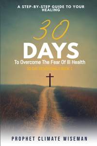 30 Days To Overcome The Fear Of Ill Health