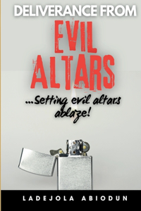 Deliverance from Evil Altars