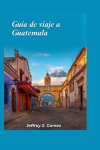 Guía de viaje a Guatemala 2024
