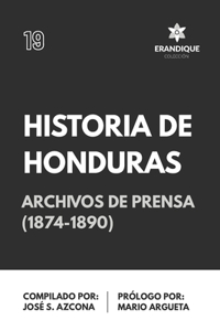 Historia de Honduras. Despachos de Archivos de Prensa 1874-1890