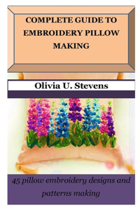 Complete Guide to Embroidery Pillow Making