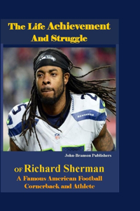 The Life Achievement and Struggle Of Richard Sherman