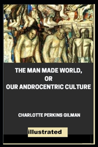 Our Androcentric Culture Or The Man-Made World illustrated