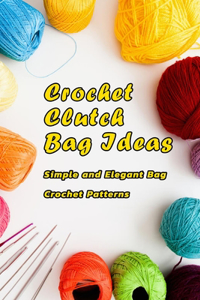 Crochet Clutch Bag Ideas
