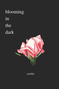 blooming in the dark