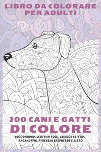 200 cani e gatti di colore - Libro da colorare per adulti - Bloodhound, Scottish Fold, Gordon Setters, Ragamuffin, Pyrenean Shepherds e altro