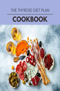 The Thyroid Diet Plan Cookbook