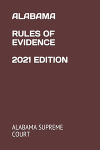 Alabama Rules of Evidence 2021 Edition