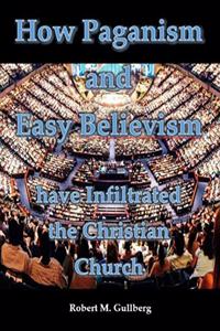 How Paganism and Easy Believism have Infiltrated the Christian Church
