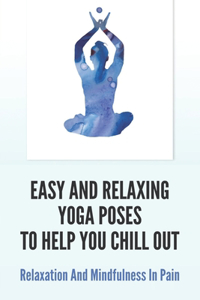 Easy And Relaxing Yoga Poses To Help You Chill Out