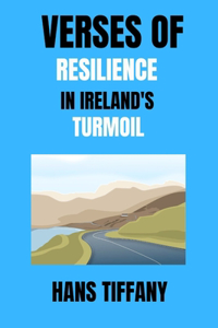 Verses of Resilience in Ireland's Turmoil: Echoes of Hope, Love, and Defiance in a Nation's Quest for Change