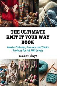 Ultimate Knit It Your Way Book