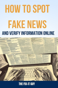 How to Spot Fake News and Verify Information Online