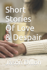 Short Stories Of Love & Despair