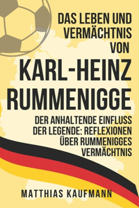 Leben und Vermächtnis von Karl-Heinz Rummenigge